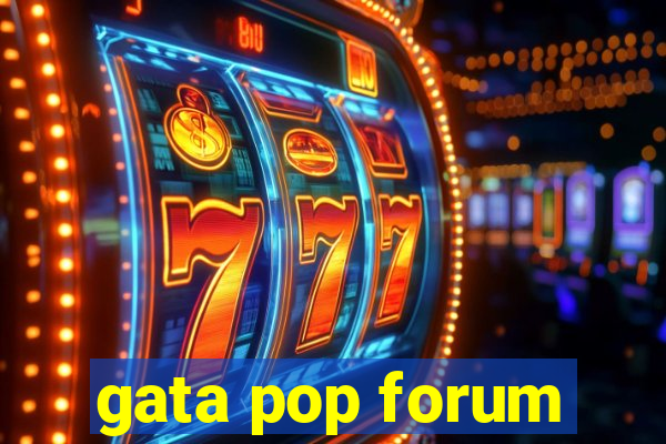 gata pop forum